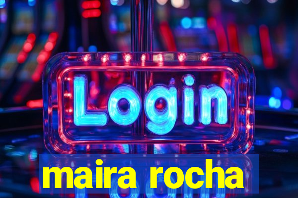 maira rocha
